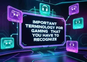 Important terminology for gaming that you have to recognize