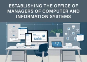 Establishing the office of managers of computer and information systems