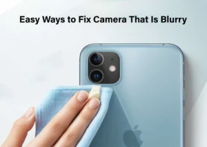  Easy Ways to Fix Camera That Is Blurry