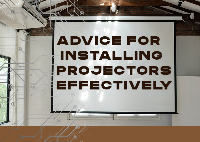 Advice For Installing Projectors Effectively: