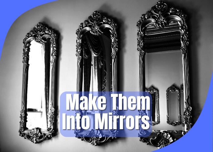 Make Them Into Mirrors