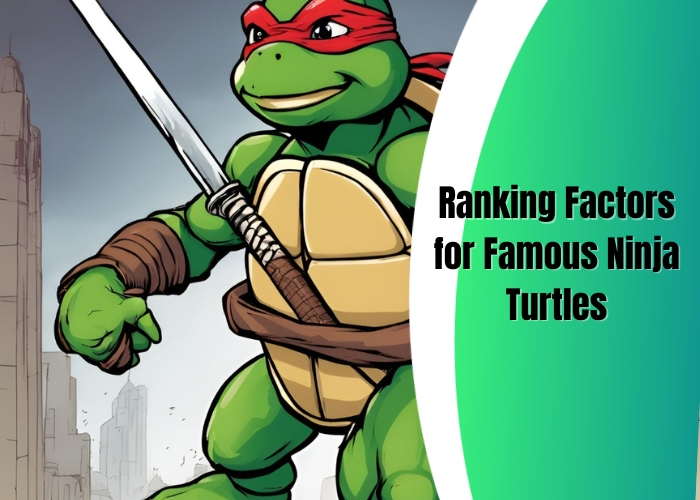 Ranking Factors for Famous Ninja Turtles 