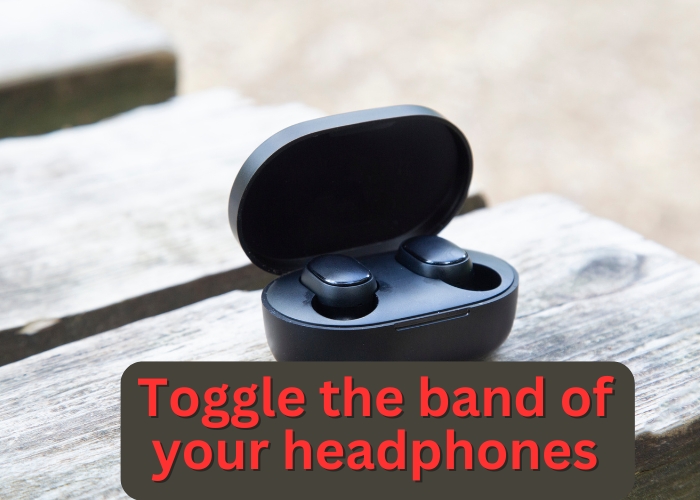 Toggle the band of your headphones