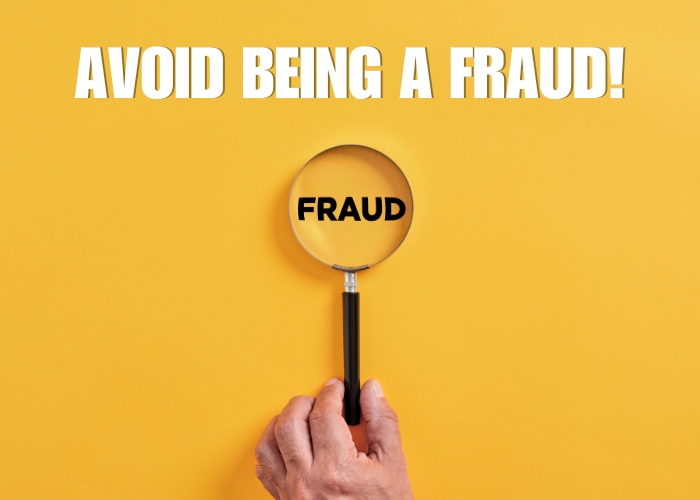 AVOID BEING A FRAUD!