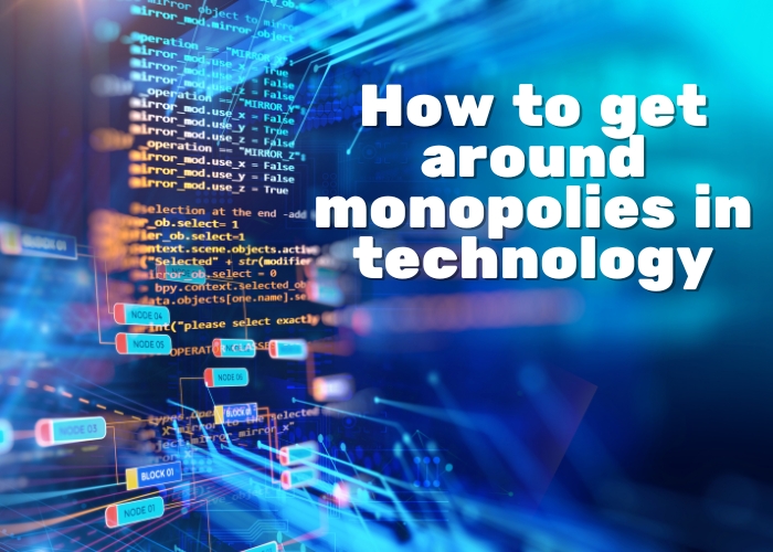 How to get around monopolies in technology