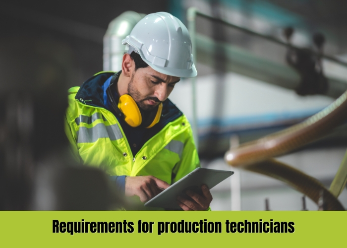 Requirements for production technicians