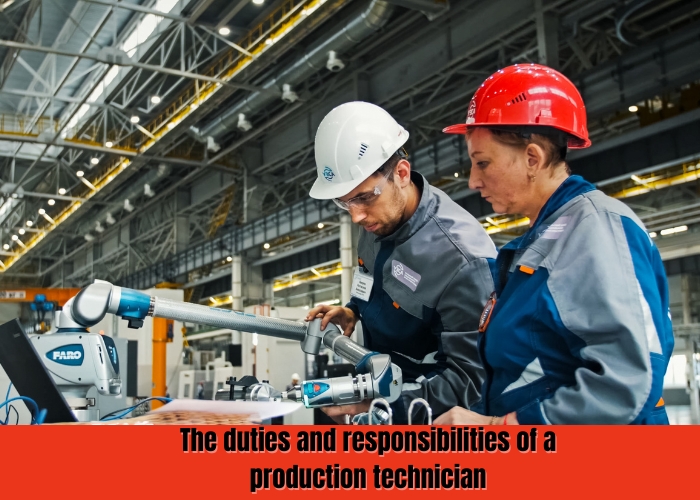 The duties and responsibilities of a production technician