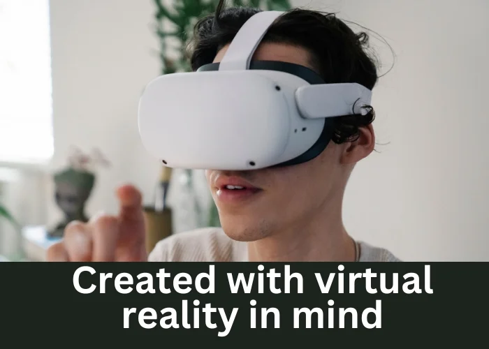 Created with virtual reality in mind