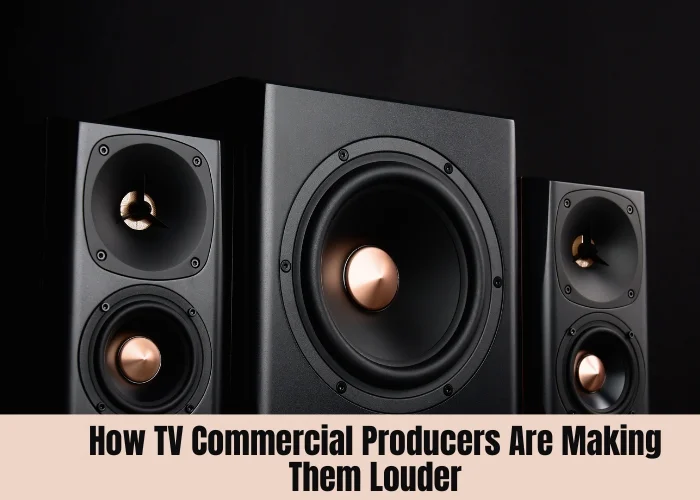 How TV Commercial Producers Are Making Them Louder