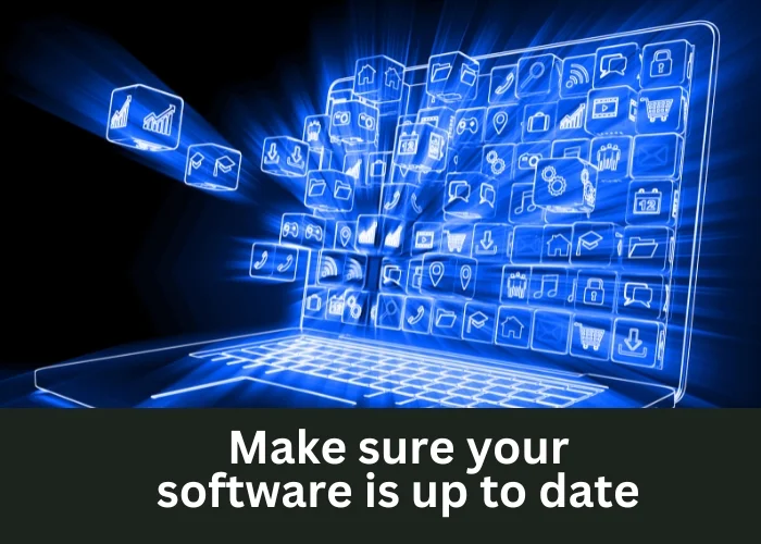 Make sure your software is up to date.