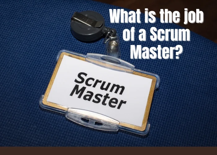 What is the job of a Scrum Master