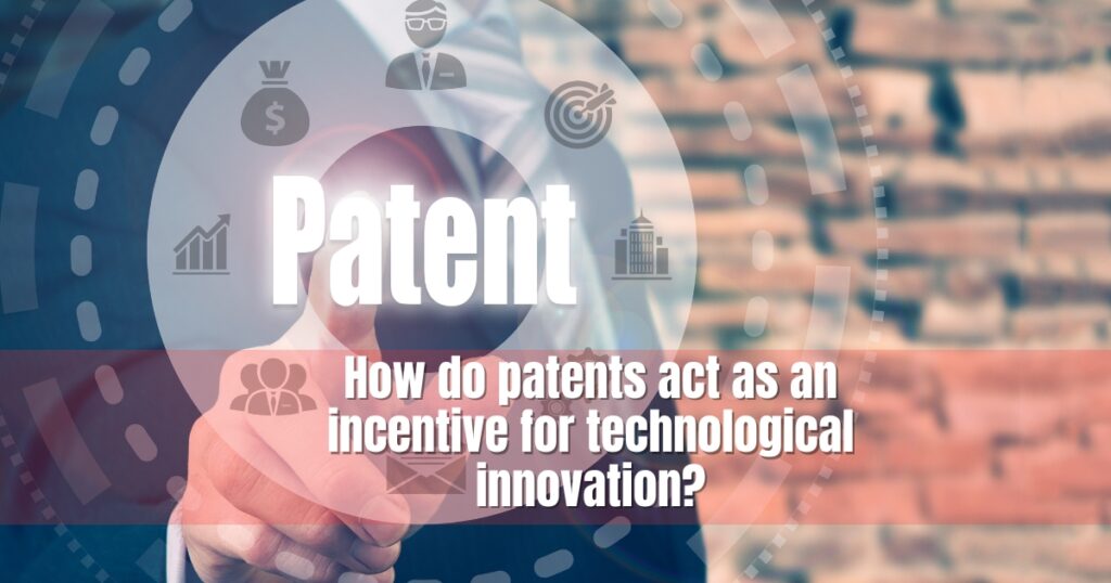 How do patents act as an incentive for technological innovation?